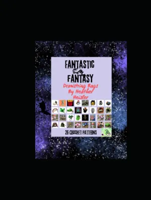 Fantastic Fantasy Crochet Drawstring Bags: 26 Fantastical Crochet Patterns Hardcover  July 11, 2024